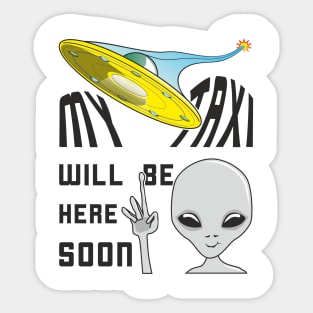 UFO Taxi For Traveling Alien Arrives Soon Sticker